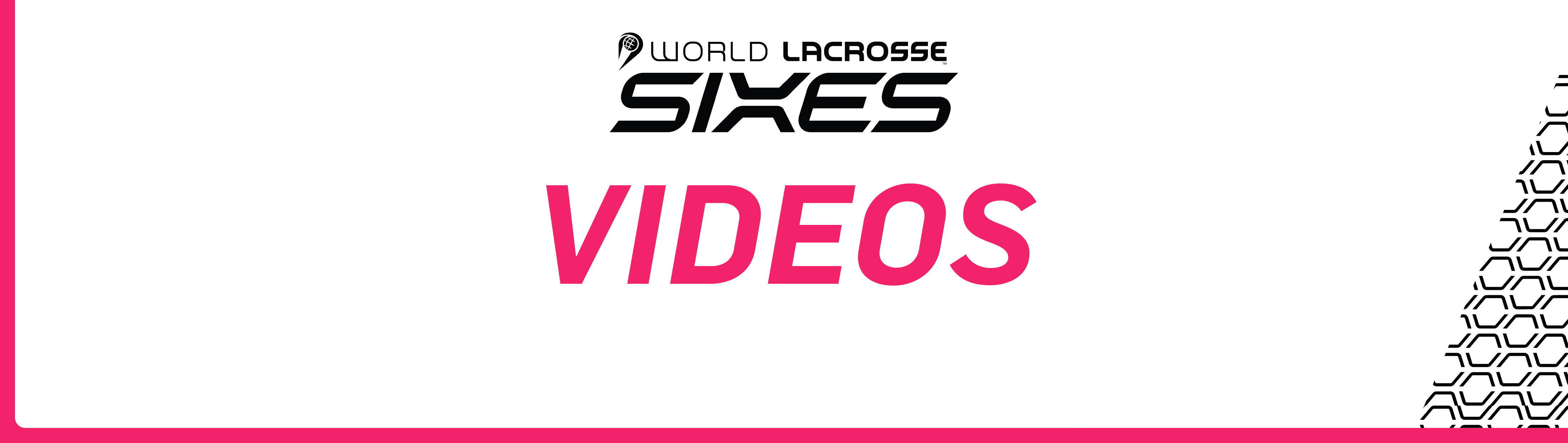 Sixes Videos - World Lacrosse