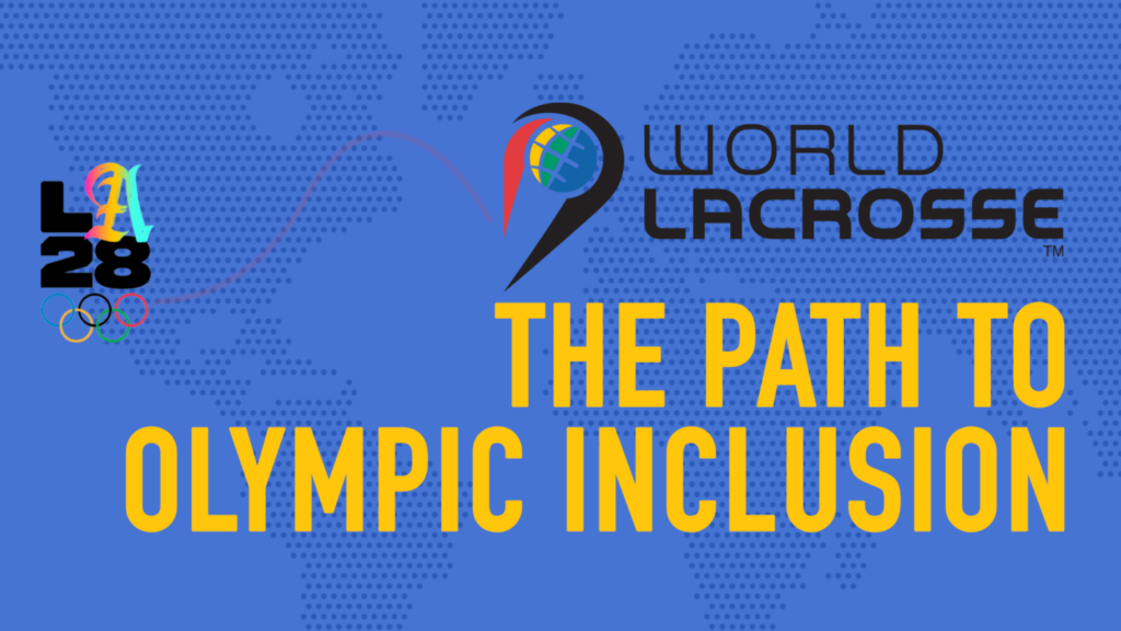 World Lacrosse the path to Olympic inclusion World Lacrosse